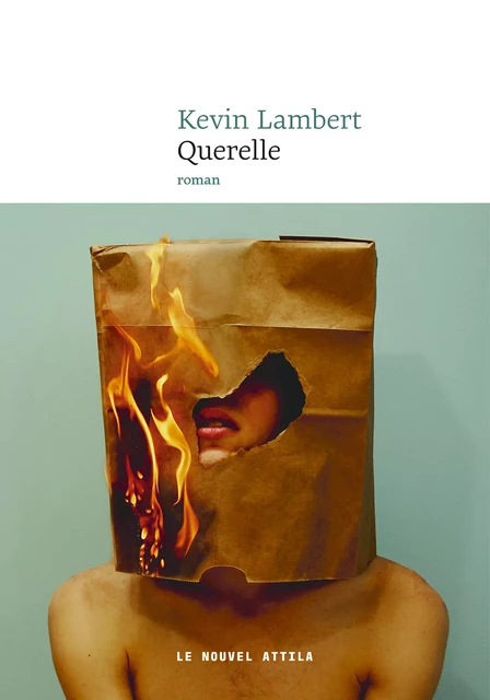 Querelle - Kevin Lambert - Le Nouvel Attila