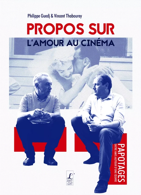 Propos sur l'amour au cinéma - Philippe Guedj, Vincent Thabourey - Éditions l'Art-Dit