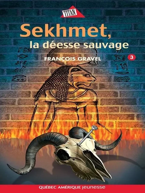 Sauvage 03 - Sekhmet, la déesse sauvage - François Gravel - Québec Amérique