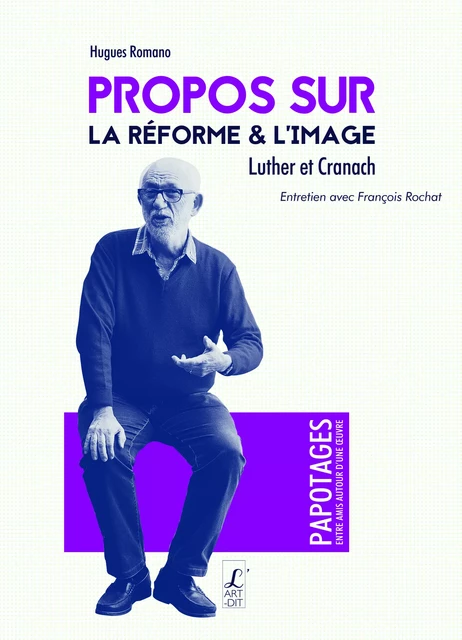 Propos sur la réforme et l'image - Hugues Romano - Éditions l'Art-Dit