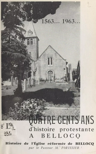 1563-1963, quatre cents ans d'histoire protestante à Bellocq - Marc Forissier - FeniXX réédition numérique