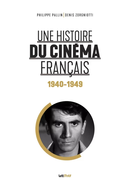 Une histoire du cinéma français (1940-1949) - Philippe Pallin, Denis Zorgniotti - LettMotif