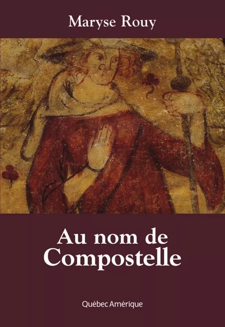 Au nom de Compostelle - Maryse Rouy - Québec Amérique