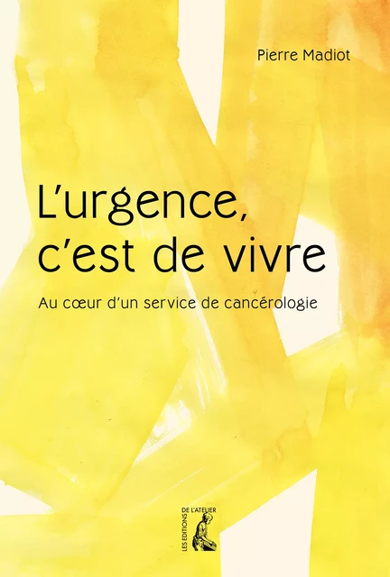 L'urgence, c'est de vivre - Pierre Madiot - Éditions de l'Atelier