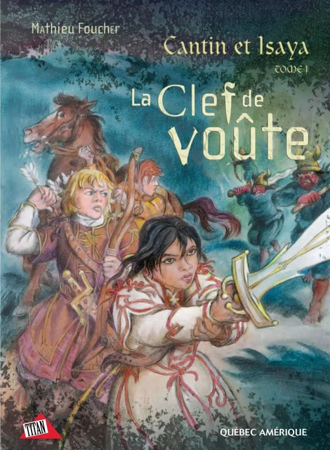 Cantin et Isaya Tome 1 - La Clef de voûte - Mathieu Foucher - Québec Amérique