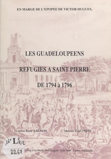 Les guadeloupéens réfugiés à Saint-Pierre de 1794 à 1796 - Lucien Abenon, Maïotte Dauphite - FeniXX réédition numérique