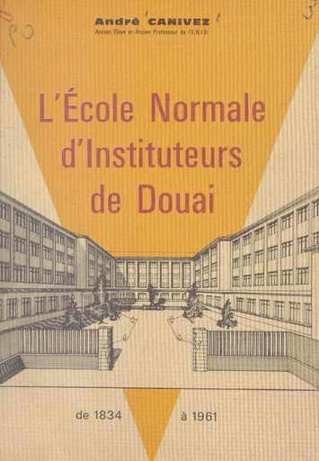 L'école normale d'instituteurs de Douai - André Canivez - FeniXX réédition numérique