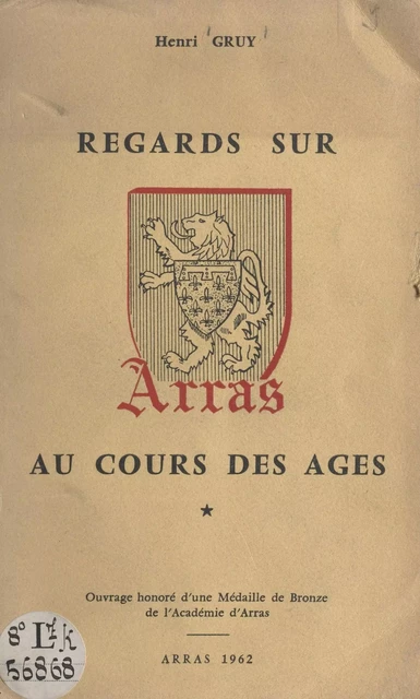 Regards sur Arras au cours des âges - Henri Gruy - FeniXX réédition numérique