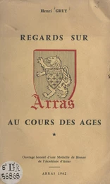 Regards sur Arras au cours des âges