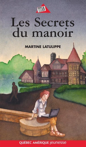 Les Secrets du manoir - Martine Latulippe - Québec Amérique