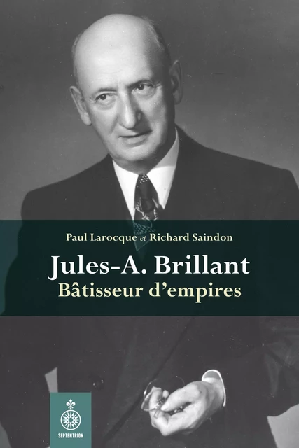 Jules-A. Brillant - Richard Saindon, Paul Larocque - Éditions du Septentrion