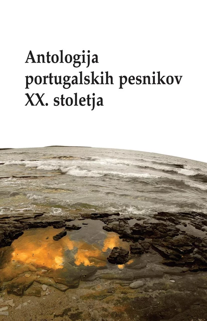 Antologija portugalskih pesnikov XX. stoletja - Uredili Vojko Gorjanc, Américo Meira In Mateja Peroša - Založba Pivec