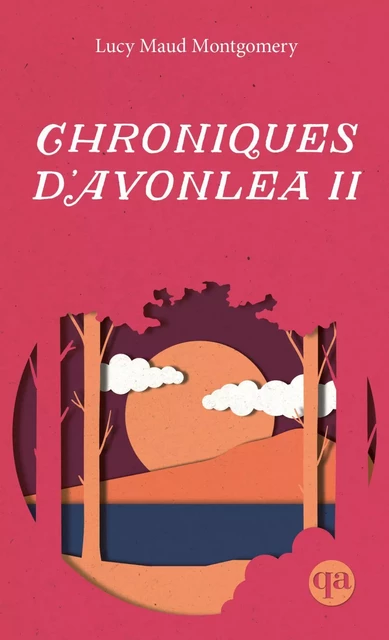 Chroniques d'Avonlea II - Lucy Maud Montgomery, Hélène Rioux - Québec Amérique