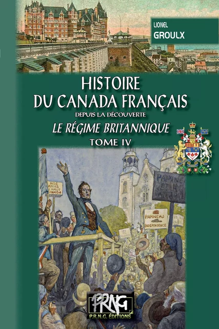 Histoire du Canada français (le régime britannique) • Tome 4 - Lionel Groulx - Editions des Régionalismes