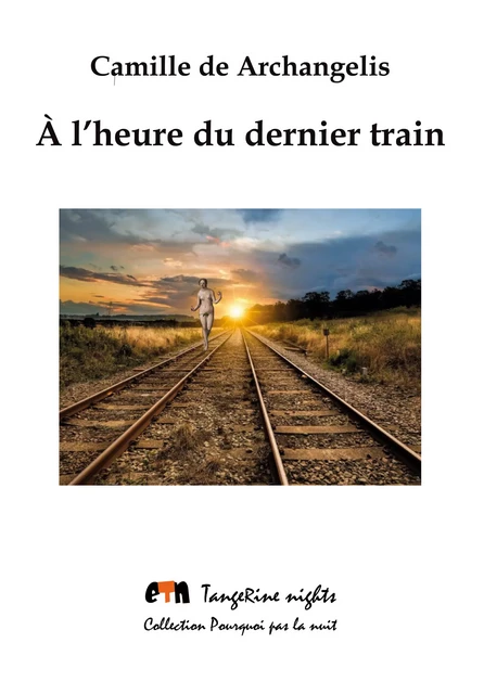 À l'heure du dernier train - Camille de Archangelis - Editions Tangerine nights