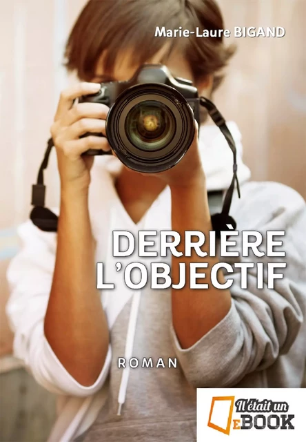 Derrière l'objectif - Marie-Laure Bigand - Il était un ebook - Il était un bouquin 