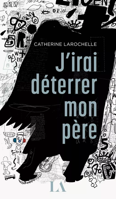 J'irai déterrer mon père - Catherine Larochelle - Québec Amérique