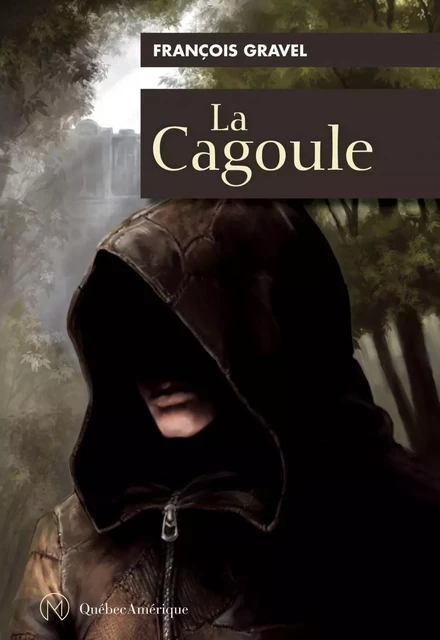 La Cagoule - François Gravel - Québec Amérique