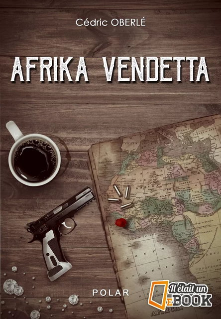 Afrika Vendetta - Cédric Oberle - Il était un ebook - Il était un bouquin 