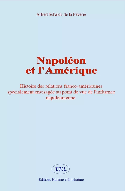 Napoléon et l'Amérique - Alfred Schalck de la Faverie - Editions Homme et Litterature