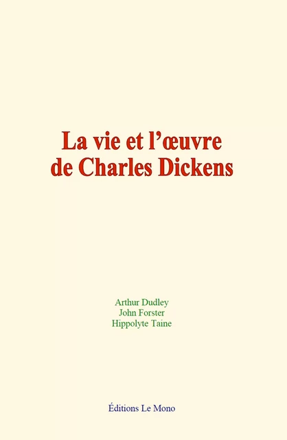 La vie et l’œuvre de Charles Dickens - Arthur Dudley, John Forster, Hippolyte Taine - Editions Le Mono