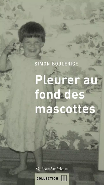 Pleurer au fond des mascottes - Simon Boulerice - Québec Amérique