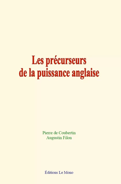 Les précurseurs de la puissance anglaise - Augustin Filon, Pierre de Coubertin - Editions Le Mono