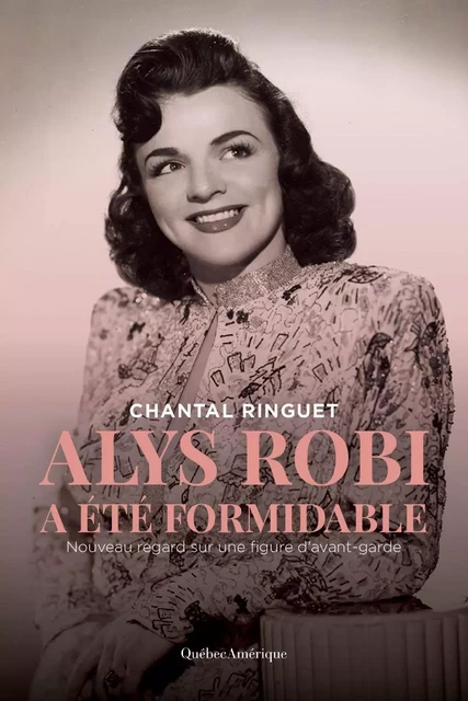 Alys Robi a été formidable - Chantal Ringuet - Québec Amérique