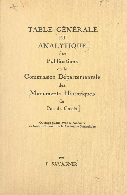 Table générale et analytique des publications de la Commission départementale des monuments historiques du Pas-de-Calais - Paul Savagner - FeniXX réédition numérique