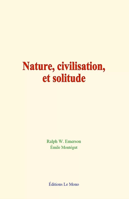 Nature, civilisation, et solitude - Ralph W. Emerson - Editions Le Mono