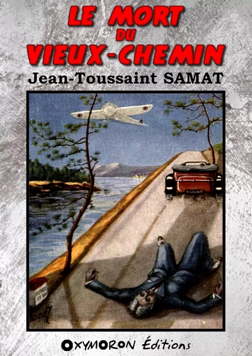 Le mort du Vieux-Chemin - Jean-Toussaint Samat - OXYMORON Éditions