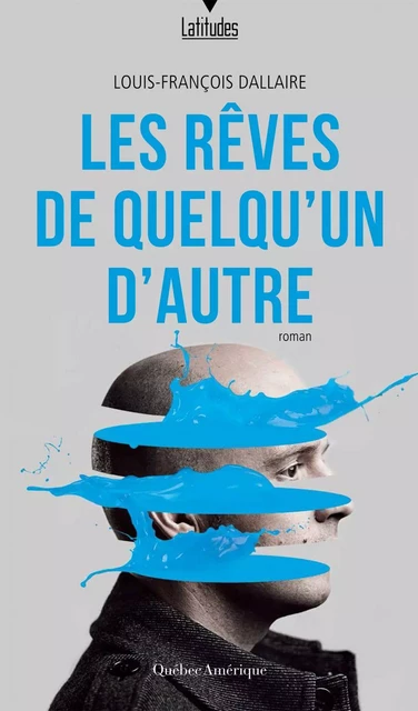 Les Rêves de quelqu’un d’autre - Louis-François Dallaire - Québec Amérique