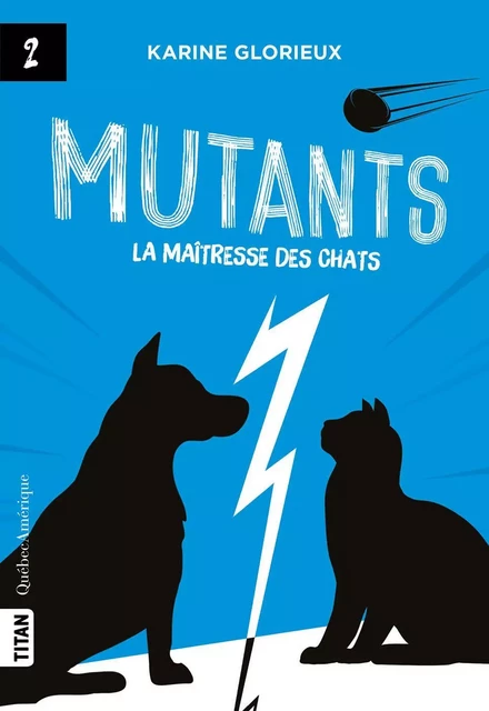 Mutants, tome 2 - La maîtresse des chats - Karine Glorieux - Québec Amérique