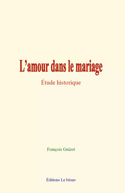 L’amour dans le mariage - François Guizot - Editions Le Mono