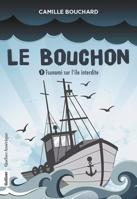 Le Bouchon 1 - Tsunami sur l’île interdite - Camille Bouchard - Québec Amérique