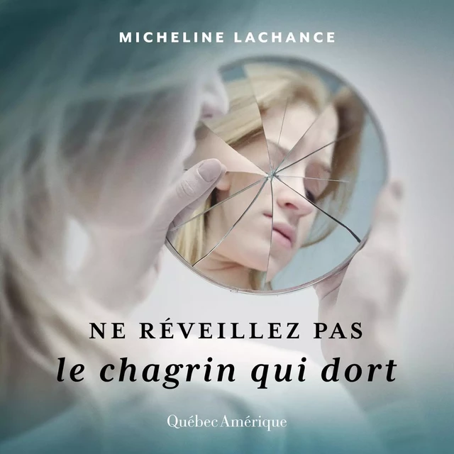 Ne réveillez pas le chagrin qui dort - Micheline Lachance - Québec Amérique