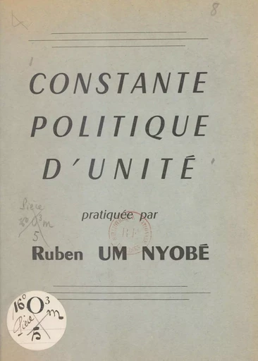 Constante politique d'unité pratiquée par Ruben Um Nyobé -  Union des populations du Cameroun - FeniXX réédition numérique