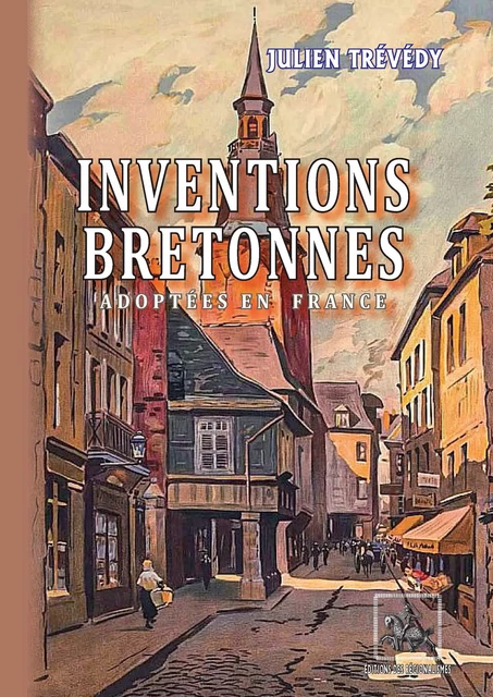 Inventions bretonnes adoptées en France - Julien Trévédy - Editions des Régionalismes