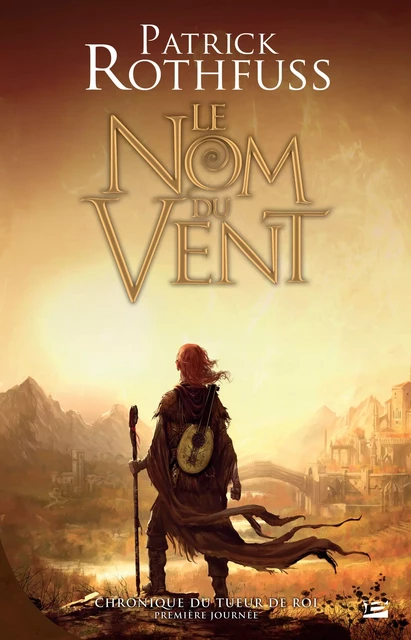 Chronique du Tueur de Roi, T1 : Le Nom du vent - Patrick Rothfuss - Bragelonne