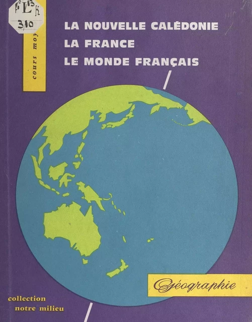 La Nouvelle-Calédonie, la France, le monde entier - André Journaux, Jean Le Borgne, René Parisse - FeniXX réédition numérique