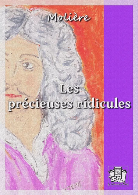 Les précieuses ridicules -  Molière - La Gibecière à Mots