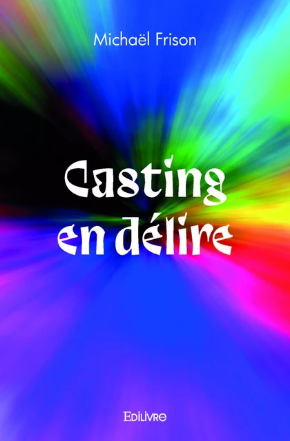 Casting en délire - Michaël Frison - Editions Edilivre