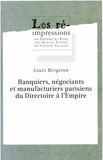 Banquiers, négociants et manufacturiers parisiens du Directoire à l’Empire - Louis Bergeron - Éditions de l’École des hautes études en sciences sociales