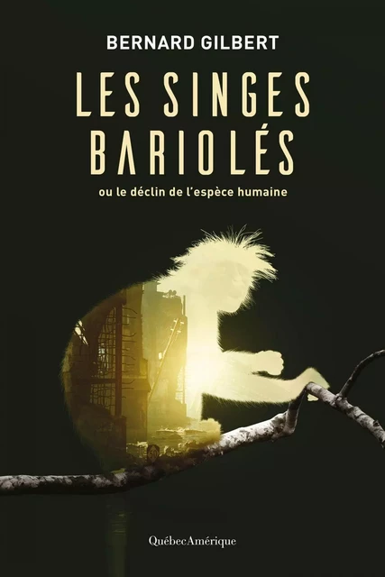 Les singes bariolés - Bernard Gilbert - Québec Amérique