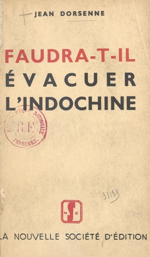 Faudra-t-il évacuer l'Indochine ? - Jean Dorsenne - FeniXX réédition numérique