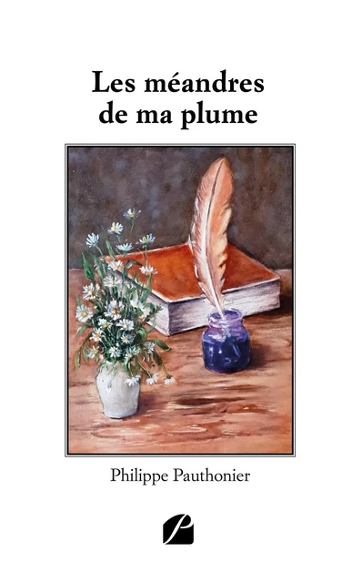 Les méandres de ma plume - Philippe Pauthonier - Editions du Panthéon