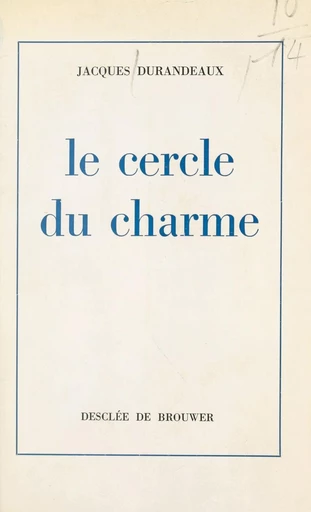 Le cercle du charme - Jacques Durandeaux - FeniXX réédition numérique