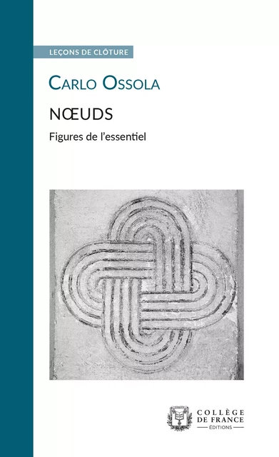 Nœuds. Figures de l’essentiel - Carlo Ossola - Collège de France