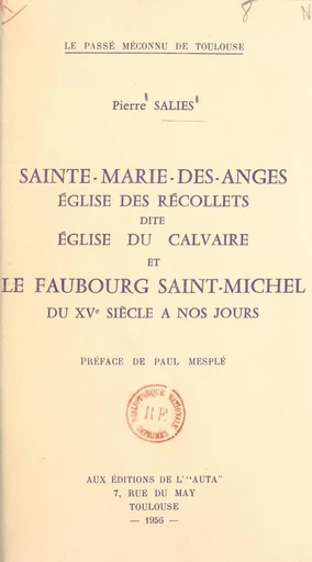 Sainte-Marie-des-Anges, église des Récollets, dite église du Calvaire, et le faubourg saint-Michel du XVe siècle à nos jours - Pierre Salies - FeniXX réédition numérique