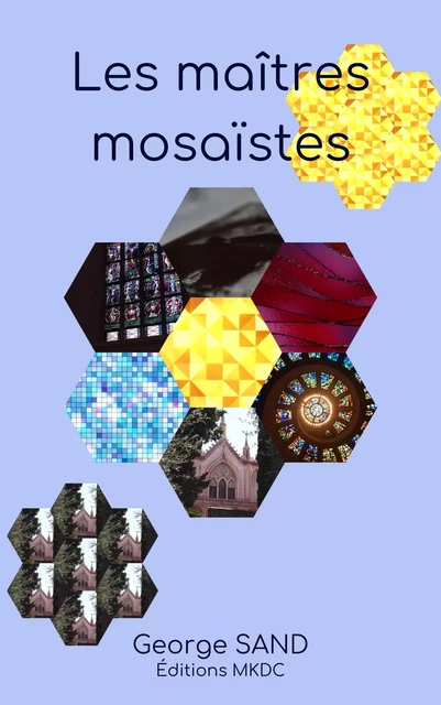 Les maîtres mosaïstes - George Sand - Editions MKDC